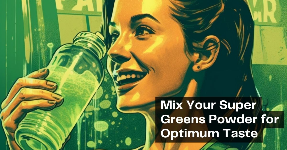Mix Your Super Greens Powder for Optimum Taste