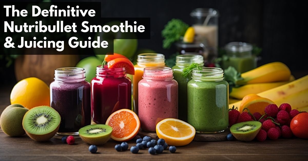 Nutribullet smoothie and juicing guide