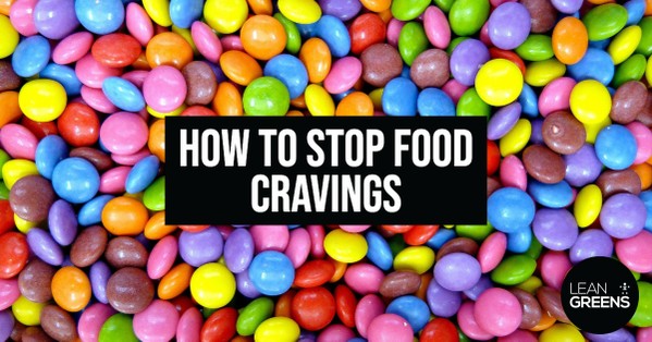 Food Cravings, Why They Happen And How To Stop Them - Lean Greens