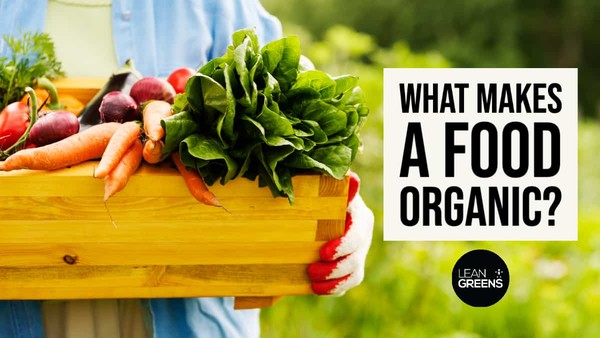 What Makes A Food Organic? - Lean Greens